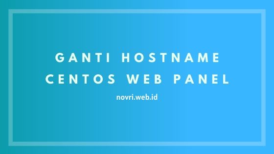 Cara Mengganti Hostname CentOS Web Panel